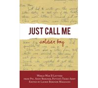 Just Call Me Soldier Boy: World War II Letters of Andy Bergner, PFC in Patton'sThird Army