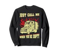 Just Call Me When You're Empty Truck Driver Sweatshirt