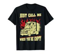 Just Call Me When You're Empty Truck Driver T-Shirt