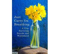 Just Carry On Breathing: A Year Surviving Suicide and Widowhood