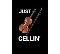 Just Cellin" Notebook: Cute Cello Journal. Great Accessories and Gift Idea for Cellists, Cello Teachers, Students and all Cello Music Lovers