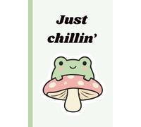 Just Chillin’ Notebook: Cute Frog Journal for Kids & Teens | Kawaii Aesthetic Notebook | 100-Page Lined Notebook for School, Notes & Journaling