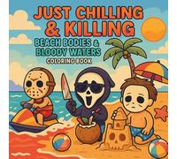 Just Chilling & Killing: Beach Bodies & Bloody Waters Coloring Book for Adults: A Fun and Spooky Summer Vacation Halloween with Creepy Icons at the ... Relief (Chilling and Killing Coloring Book)