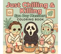 Just Chilling & Killing: Spa Day Massacre Coloring Book for Adults: Funny and Spooky Spa Horror, Creepy Inspired Characters in Relaxing Self-Care ... (Chilling and Killing Coloring Book)