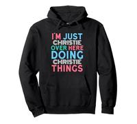 Just Christie Here Doing Christie Things First Name Pullover Hoodie