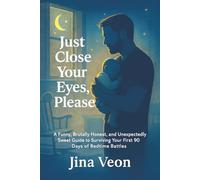 Just Close Your Eyes, Please: A Funny, Brutally Honest, and Unexpectedly Sweet Guide to Surviving Your First 90 Days of Bedtime Battles
