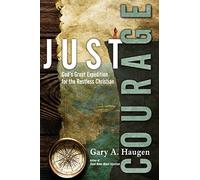 Just Courage - God`s Great Expedition for the Restless Christian