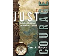 Just Courage: God's Great Expedition for the Restless Christian