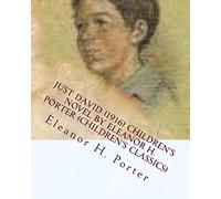 Just David (1916) children's NOVEL by Eleanor H. Porter (Children's Classics)