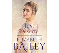 Just Deserts: A Georgian romance with a feisty heroine (Elizabeth Bailey Georgian Romances)