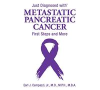 Just Diagnosed with Metastatic Pancreatic Cancer: First Steps and More