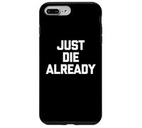 Just Die Already - Funny Saying Sarcastic Cute Cool Novelty Case for iPhone 7 Plus/8 Plus