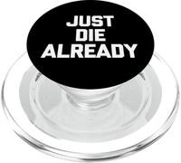 Just Die Already - Funny Saying Sarcastic Cute Cool Novelty PopSockets PopGrip for MagSafe