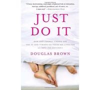 Just Do it: How One Couple Turned Off the Tv and Turned on Their Sex Lives for 101 Days (No Excuses!)