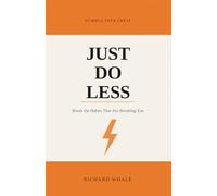 Just Do Less: Break the Habits That Are Breaking You