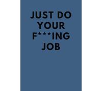 Just Do Your F***ING Job: 6x9 Notebook, Blue: Blank, Lined 100 Pages