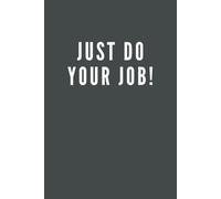 Just Do Your Job!: 6x9 Notebook/Journal Gray: Blank, Lined 100 Pages