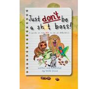Just Don't Be a Sh*t Boss!: A guide on how NOT to be an @R$*h0