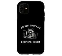 Just don't expect a lot from me today funny Raccoon work Case for iPhone 11