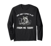 Just Don't Expect a lot from me Today Funny Raccoon Work Long Sleeve T-Shirt
