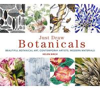 Just Draw Botanicals: Beautiful Botanical Art, Contemporary Artists, Modern Materials
