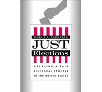 Just Elections : Creating a Fair Electoral Process in the United States