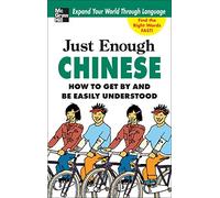 Just Enough Chinese, 2nd. Ed.: How To Get By and Be Easily Understood (Just Enough Phrasebook Series)