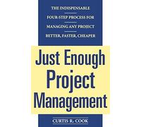 Just Enough Project Management: The Indispensable Four-step Process for Managing Any Project, Better, Faster, Cheaper (GENERAL FINANCE & INVESTING)