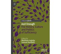 Just Enough : The History, Culture and Politics of Sufficiency