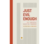 Just Evil Enough: A Playbook for Subversive Marketing