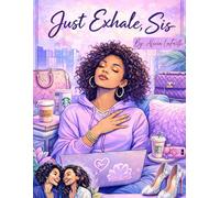 Just Exhale Sis: A Coloring Book for Releasing Stress, Reclaiming Peace & Pouring Back Into You