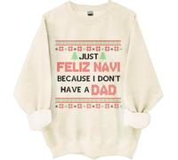 Just Feliz Navi Because I Don't Have A Dad Sweatshirt, Just Feliz Navi Because I Dont Have A Dad Shirts For Women Man