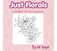 Just Florals - Mindful ink Tracing: 50 mindful ink tracing floral designs (Mindful Ink Tracing - Floral & Mandalas Series)