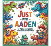 Just for Aaden: A Personalized Coloring Experience: 50 total coloring pages | 28 coloring pages featuring Aaden's name | 22 coloring pages themed for boys (Personalized Coloring Book Series)