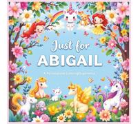 Just for Abigail: A Personalized Coloring Experience: 50 total coloring pages | 28 coloring pages featuring Abigail's name | 22 coloring pages themed for girls (Personalized Coloring Book Series)