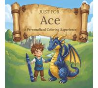 Just for Ace: A Personalized Coloring Experience: 50 total coloring pages | 28 coloring pages featuring Ace’s name | 22 coloring pages themed for boys (Personalized Coloring Book Series)