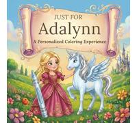 Just for Adalynn: A Personalized Coloring Experience: 50 total coloring pages | 28 coloring pages featuring Adalynn’s name | 22 coloring pages themed for girls (Personalized Coloring Book Series)