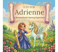 Just for Adrienne: A Personalized Coloring Experience: 50 total coloring pages | 28 coloring pages featuring Adrienne's name | 22 coloring pages themed for girls (Personalized Coloring Book Series)