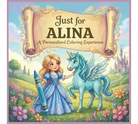 Just for Alina: A Personalized Coloring Experience: 50 total coloring pages | 28 coloring pages featuring Alina's name | 22 coloring pages themed for girls (Personalized Coloring Book Series)