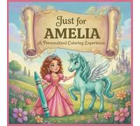 Just for Amelia: A Personalized Coloring Experience: 50 total coloring pages | 28 coloring pages featuring Amelia's name | 22 coloring pages themed for girls (Personalized Coloring Book Series)