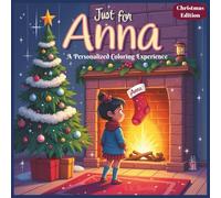 Just for Anna: A Personalized Coloring Experience Christmas Edition: 50 total coloring pages | 50 coloring pages featuring Anna’s name | Every picture is themed for Christmas