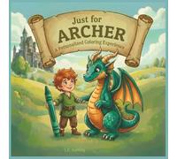 Just for Archer: A Personalized Coloring Experience: 50 total coloring pages | 28 coloring pages featuring Archer's name | 22 coloring pages themed for boys (Personalized Coloring Book Series)