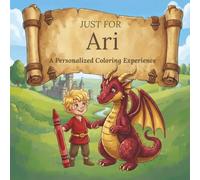 Just for Ari: A Personalized Coloring Experience: 50 total coloring pages | 28 coloring pages featuring Ari's name | 22 coloring pages themed for boys (Personalized Coloring Book Series)