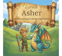 Just for Asher: A Personalized Coloring Experience: 50 total coloring pages | 28 coloring pages featuring Asher's name | 22 coloring pages themed for boys (Personalized Coloring Book Series)