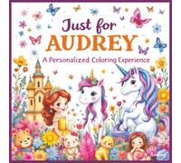 Just for Audrey: A Personalized Coloring Experience: 50 total coloring pages | 28 coloring pages featuring Audrey's name | 22 coloring pages themed for girls (Personalized Coloring Book Series)