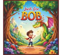 Just for Bob: A Personalized Coloring Experience: 50 total coloring pages | 28 coloring pages featuring Bob's name | 22 coloring pages themed for boys (Personalized Coloring Book Series)