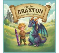 Just for Braxton: A Personalized Coloring Experience: 50 total coloring pages | 28 coloring pages featuring Braxton's name | 22 coloring pages themed for boys (Personalized Coloring Book Series)