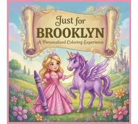 Just for Brooklyn: A Personalized Coloring Experience: 50 total coloring pages | 28 coloring pages featuring Brooklyn's name | 22 coloring pages themed for girls (Personalized Coloring Book Series)