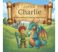 Just for Charlie: A Personalized Coloring Experience: 50 total coloring pages | 28 coloring pages featuring Charlie's name | 22 coloring pages themed for boys (Personalized Coloring Book Series)