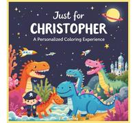 Just for Christopher: A Personalized Coloring Experience: 50 total coloring pages | 28 coloring pages featuring Christopher's name | 22 coloring pages ... for boys (Personalized Coloring Book Series)